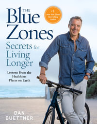The Blue Zones Secrets for Living Longer : Lessons From the Healthiest Places on Earth - Dan Buettner
