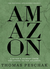 Amazon : A River's Journey From the Andes to the Atlantic - Thomas Peschak