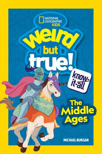 Weird But True Know-It-All : The Middle Ages - Michael Burgan