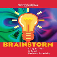 Brainstorm : Using Science to Spark Maximum Creativity - Mariette DiChristina