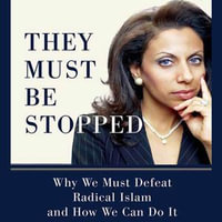 They Must Be Stopped : Why We Must Defeat Radical Islam and How We Can Do It - Brigitte Gabriel