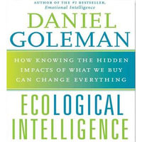 Ecological Intelligence : How Knowing the Hidden Impacts of What We Buy Can Change Everything
