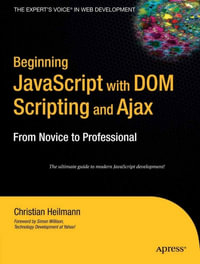 Beginning JavaScript with DOM Scripting and Ajax : From Novice to Professional - Christian Heilmann