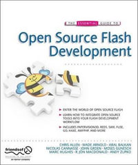The Essential Guide to Open Source Flash Development : The Essential Guide - Aral Balkan