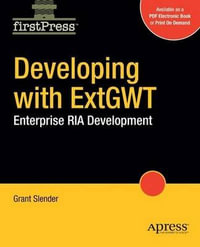 Developing with Ext Gwt : Enterprise RIA Development - Grant Slender
