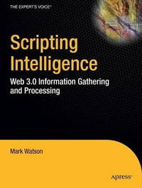 Scripting Intelligence : Web 3.0 Information, Gathering and Processing - Mark Watson