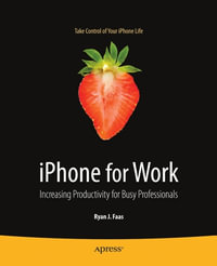 iPhone for Work : Increasing Productivity for Busy Professionals - Ryan Faas