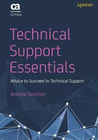 Technical Support Essentials : Advice to Succeed in Technical Support - Andrew Sanchez
