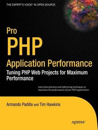 Pro PHP Application Performance : Tuning PHP Web Projects for Maximum Performance - Armando Padilla