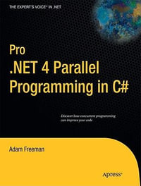 Pro .NET 4 Parallel Programming in C# : Expert's Voice in .NET - Adam Freeman