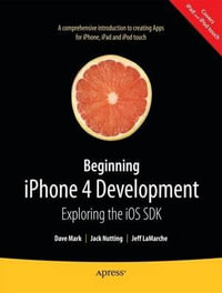 Beginning iPhone 4 Development : Exploring the iOS SDK - David Mark