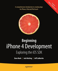 Beginning iPhone 4 Development : Exploring the iOS SDK - David Mark
