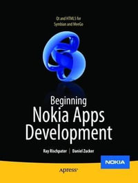 Beginning Nokia Apps Development : Qt and HTML5 for Symbian and MeeGo - Daniel Zucker