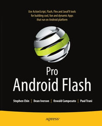 Pro Android Flash : Building Rich Internet Flash and JavaFX Apps for Android Smartphones and Tablets - Stephen Chin