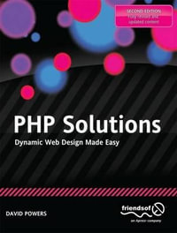 PHP Solutions : Dynamic Web Design Made Easy - David Powers