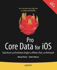 Pro Core Data for iOS : Data Access and Persistence Engine for iPhone, iPad, and iPod touch - Michael Privat