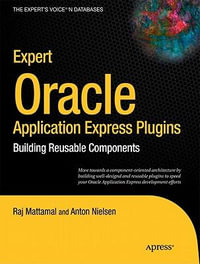 Expert Oracle Application Express Plugins : Building Reusable Components - Martin DSouza
