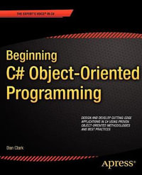 Beginning C# Object-Oriented Programming : Expert's Voice in C# - Dan Clark