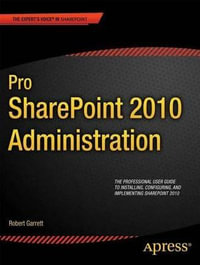 Pro SharePoint 2010 Administration : Expert's Voice in Sharepoint - Robert Garrett