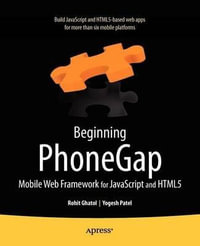 Beginning PhoneGap : Mobile Web Framework for JavaScript and HTML5 - Rohit Ghatol