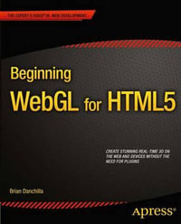 Beginning WebGL for HTML5 : Expert's Voice in Web Development - Brian Danchilla