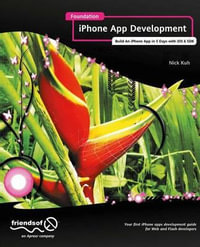Foundation iPhone App Development : Build An iPhone App in 5 Days with iOS 6 SDK - Nick Kuh
