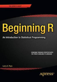 Beginning R : An Introduction to Statistical Programming - Larry Pace
