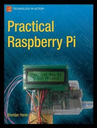 Practical Raspberry Pi : Technology in Action - Brendan Horan