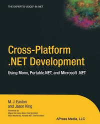 Cross-Platform .Net Development : Using Mono, Portable.Net, and Microsoft .Net - Jason King