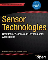 Sensor Technologies : Healthcare, Wellness and Environmental Applications - Michael J. McGrath