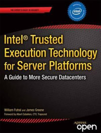 Intel Trusted Execution Technology for Server Platforms : A Guide to More Secure Datacenters - James Greene