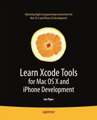 Learn Xcode Tools for Mac OS X and iPhone Development - Ian Piper
