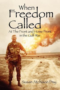 When Freedom Called : At the Front and Home Front in the Gulf War - Susan Atchison Day