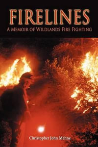 Firelines : A Memoir of Wildlands Fire Fighting:  - Christopher John Mehne
