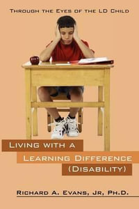 Living with a Learning Difference (Disability) : Through the Eyes of the LD Child - Jr. Phd Richard a. Evans