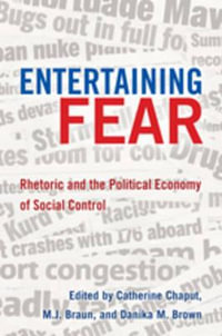 Entertaining Fear : Rhetoric and the Political Economy of Social Control - Catherine Chaput