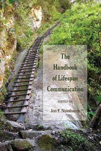 The Handbook of Lifespan Communication : Lifespan Communication: Children, Families, and Aging - Jon F. Nussbaum