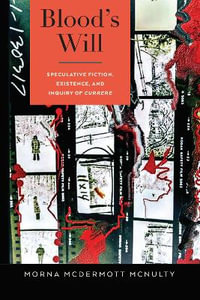 Blood's Will : Speculative Fiction, Existence, and Inquiry of Currere - Morna McDermott McNulty