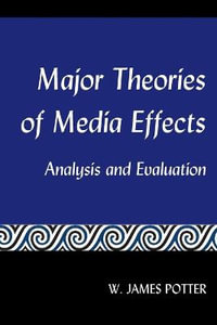 Major Theories of Media Effects : Analysis and Evaluation - W. James Potter
