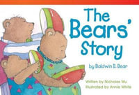 The Bears' Story by Baldwin B. Bear : Read! Explore! Imagine! Fiction Readers - Nicholas Wu