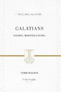 Galatians : Gospel-Rooted Living - Todd Wilson