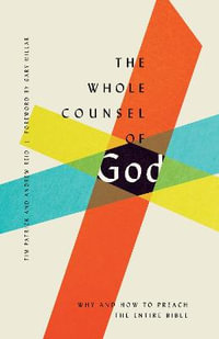 The Whole Counsel of God : Why and How to Preach the Entire Bible - Andrew Reid