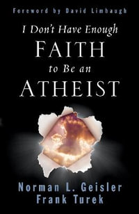 I Don't Have Enough Faith to Be an Atheist - Frank Turek