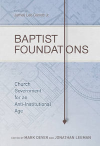 Baptist Foundations : Church Government for an Anti-Institutional Age