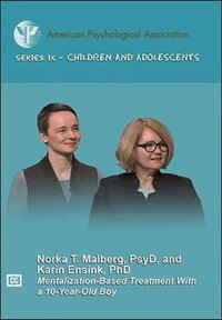 Mentalization-Based Treatment With a 10-Year-Old Boy : Children and Adolescents Video Series - Norka T. Malberg