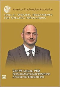 Functional Analysis and Behavioral Activation for Substance Use : Specific Treatments for Specific Populations Video Series - Carl W. Lejuez