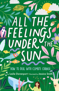 All the Feelings Under the Sun : How to Deal With Climate Change - Leslie Davenport