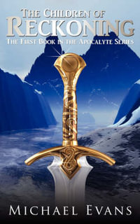 The Children of Reckoning : The First Book in the Apocalyte Series - Michael Evans