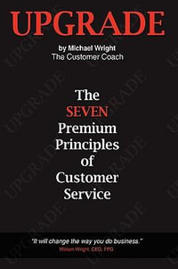 Upgrade : The Seven Premium Principles Of Customer Service - Michael Wright