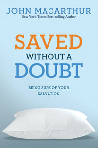Saved Without a Doubt : Being Sure of Your Salvation - John MacArthur Jr